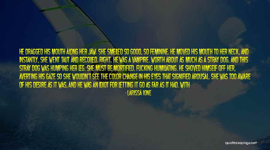 He Was Worth It Quotes By Larissa Ione He Was Worth It Quotes By Larissa Ione