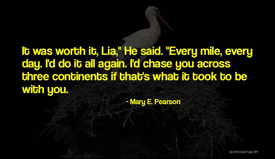 He Was Worth It Quotes By Mary E. Pearson He Was Worth It Quotes By Mary E. Pearson