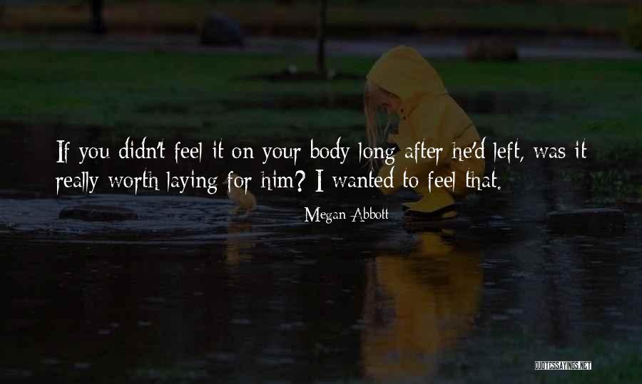 He Was Worth It Quotes By Megan Abbott He Was Worth It Quotes By Megan Abbott