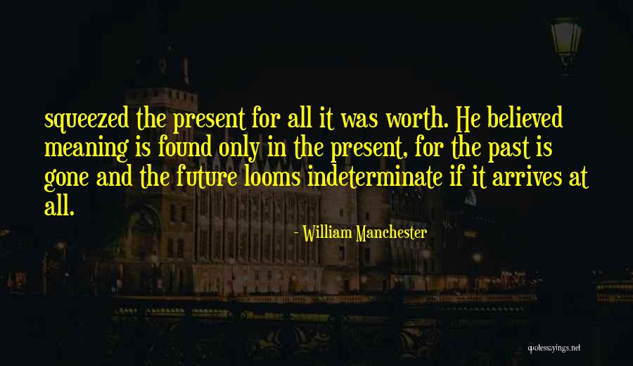 He Was Worth It Quotes By William Manchester He Was Worth It Quotes By William Manchester