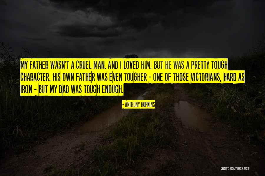 He Wasn't Man Enough Quotes By Anthony Hopkins He Wasn't Man Enough Quotes By Anthony Hopkins