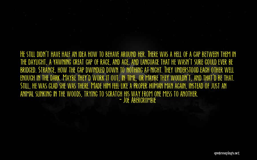 He Wasn't Man Enough Quotes By Joe Abercrombie