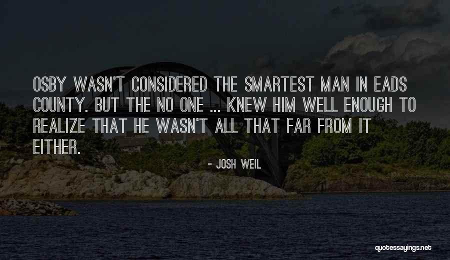 He Wasn't Man Enough Quotes By Josh Weil He Wasn't Man Enough Quotes By Josh Weil