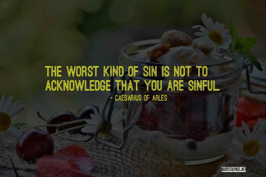 He Who Acknowledge His Sin Quotes By Caesarius Of Arles He Who Acknowledge His Sin Quotes By Caesarius Of Arles