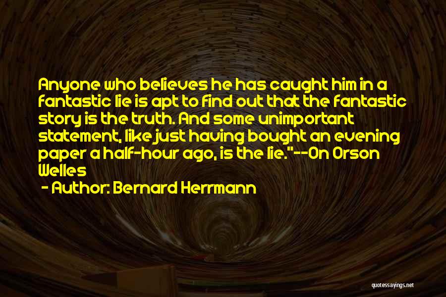 He Who Believes Quotes By Bernard Herrmann