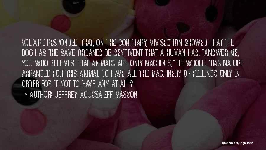 He Who Believes Quotes By Jeffrey Moussaieff Masson