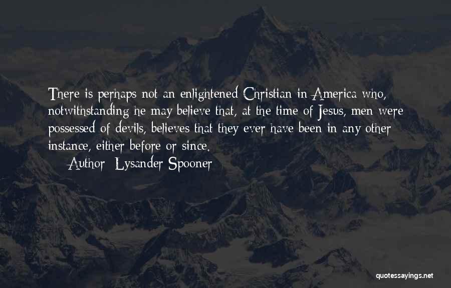 He Who Believes Quotes By Lysander Spooner
