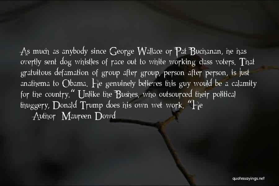 He Who Believes Quotes By Maureen Dowd
