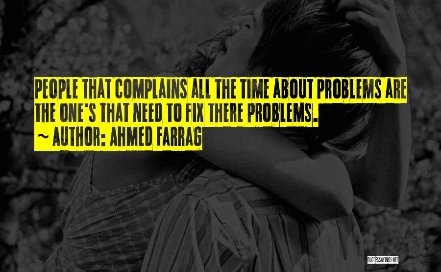 He Who Complains Quotes By Ahmed Farrag