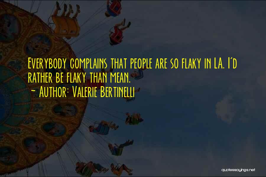 He Who Complains Quotes By Valerie Bertinelli