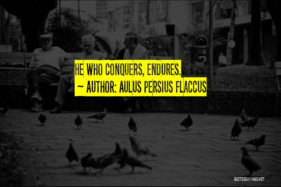 He Who Conquers Quotes By Aulus Persius Flaccus