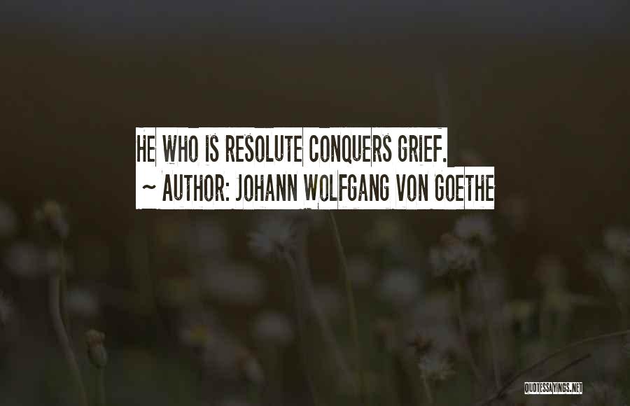 He Who Conquers Quotes By Johann Wolfgang Von Goethe