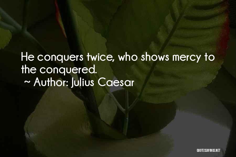 He Who Conquers Quotes By Julius Caesar