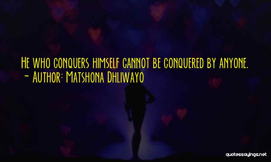 He Who Conquers Quotes By Matshona Dhliwayo