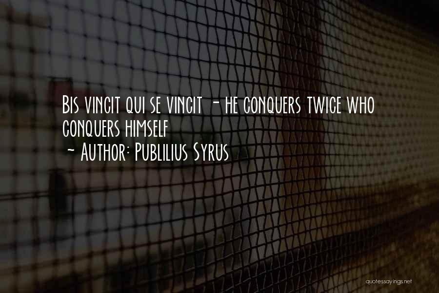 He Who Conquers Quotes By Publilius Syrus