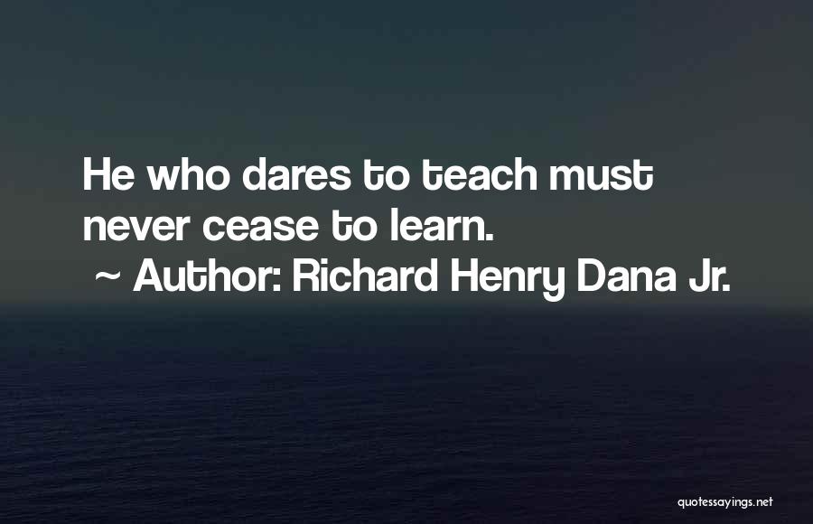 He Who Dares Quotes By Richard Henry Dana Jr.
