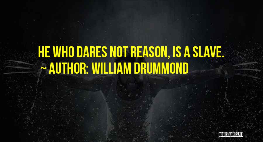 He Who Dares Quotes By William Drummond