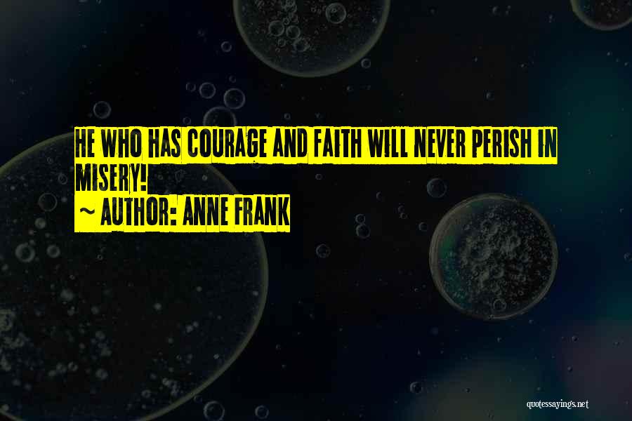 He Who Has Faith Quotes By Anne Frank