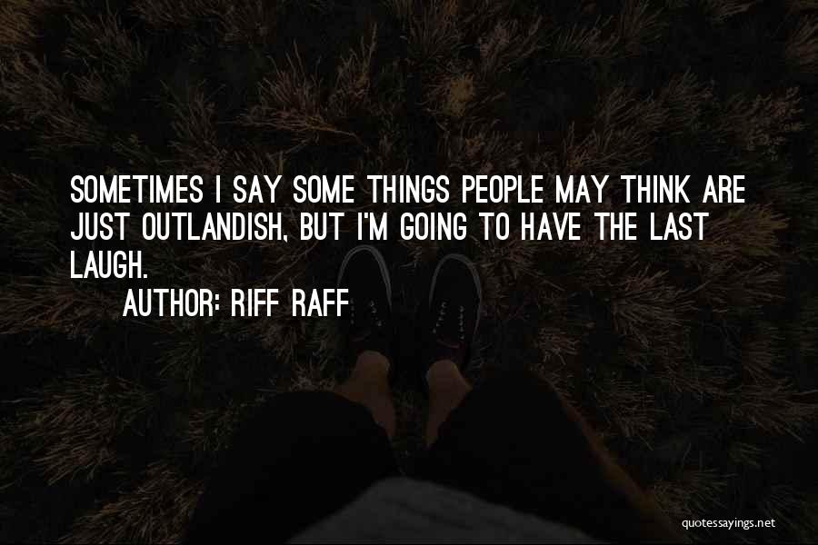 He Who Has The Last Laugh Quotes By Riff Raff