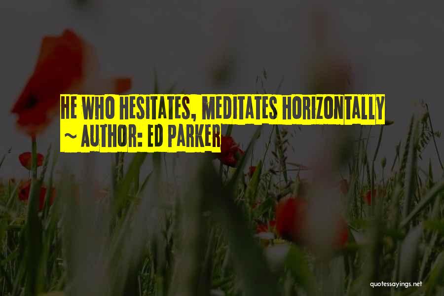 He Who Hesitates Quotes By Ed Parker