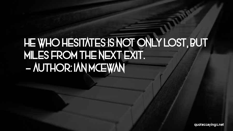 He Who Hesitates Quotes By Ian McEwan