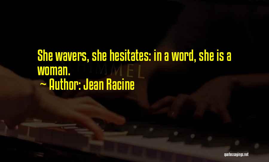 He Who Hesitates Quotes By Jean Racine