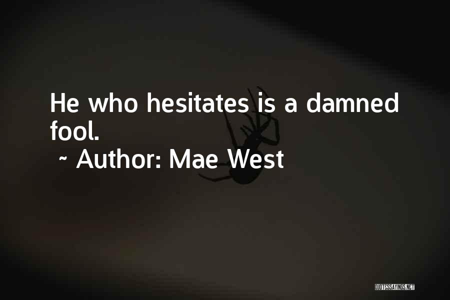 He Who Hesitates Quotes By Mae West