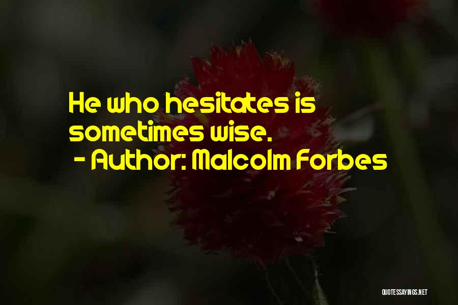 He Who Hesitates Quotes By Malcolm Forbes