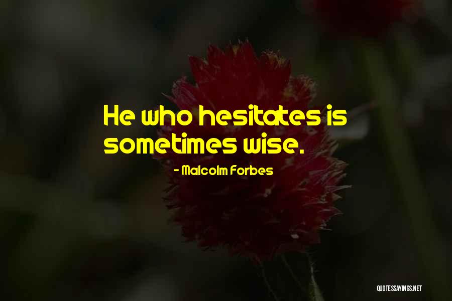 He Who Hesitates Quotes By Malcolm Forbes