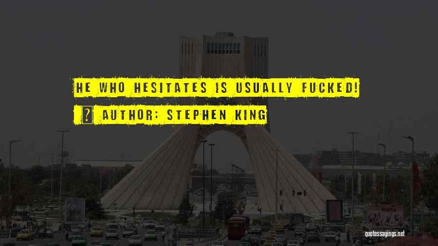 He Who Hesitates Quotes By Stephen King