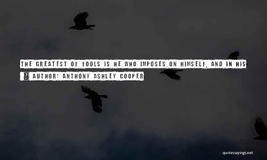 He Who Knows Himself Quotes By Anthony Ashley Cooper