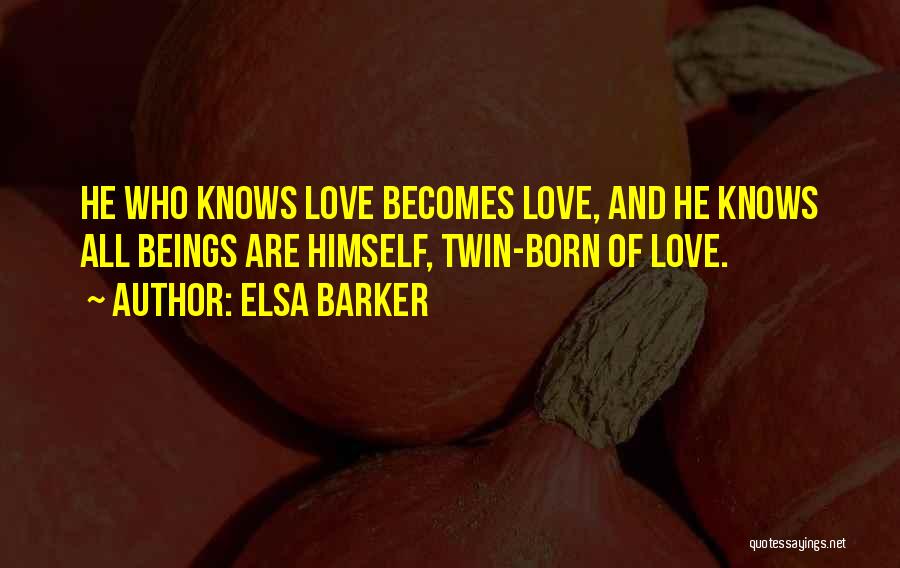 He Who Knows Himself Quotes By Elsa Barker