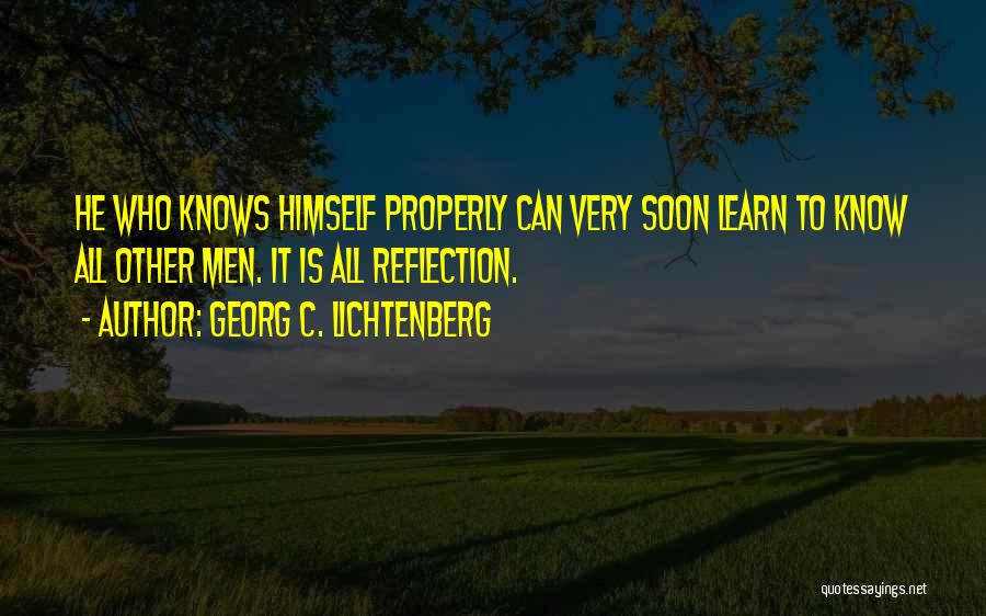 He Who Knows Himself Quotes By Georg C. Lichtenberg