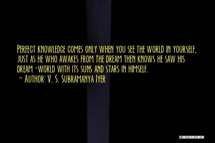 He Who Knows Himself Quotes By V. S. Subramanya Iyer