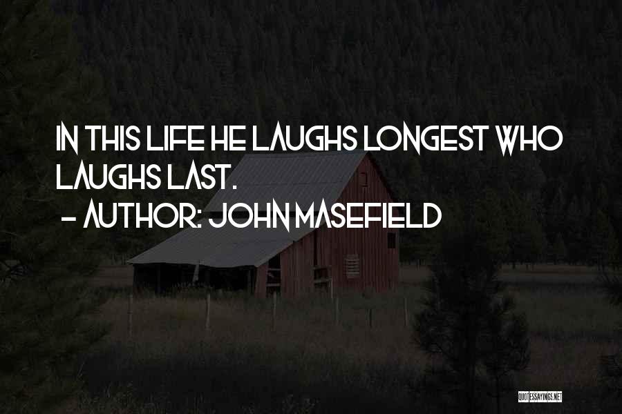 He Who Laughs Last Laughs Longest Quotes By John Masefield