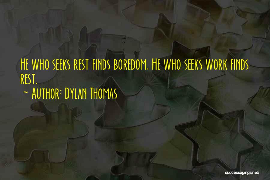 He Who Seeks Quotes By Dylan Thomas