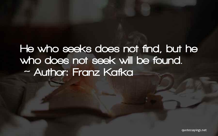 He Who Seeks Quotes By Franz Kafka