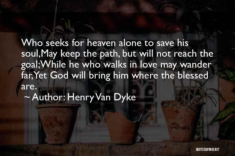 He Who Seeks Quotes By Henry Van Dyke