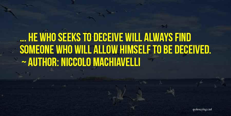 He Who Seeks Quotes By Niccolo Machiavelli