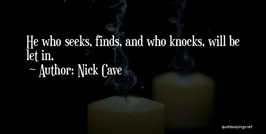 He Who Seeks Quotes By Nick Cave