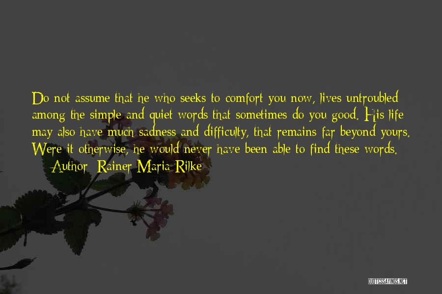 He Who Seeks Quotes By Rainer Maria Rilke