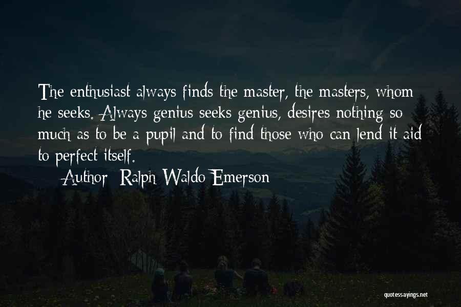 He Who Seeks Quotes By Ralph Waldo Emerson