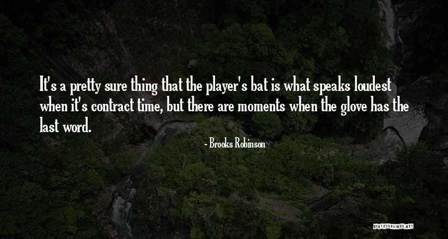 He Who Speaks Loudest Quotes By Brooks Robinson He Who Speaks Loudest Quotes By Brooks Robinson