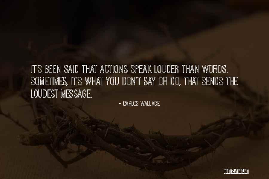 He Who Speaks Loudest Quotes By Carlos Wallace He Who Speaks Loudest Quotes By Carlos Wallace