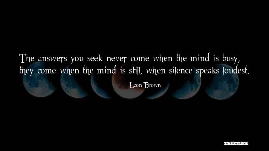 He Who Speaks Loudest Quotes By Leon Brown He Who Speaks Loudest Quotes By Leon Brown