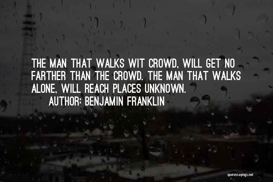 He Who Walks Alone Quotes By Benjamin Franklin
