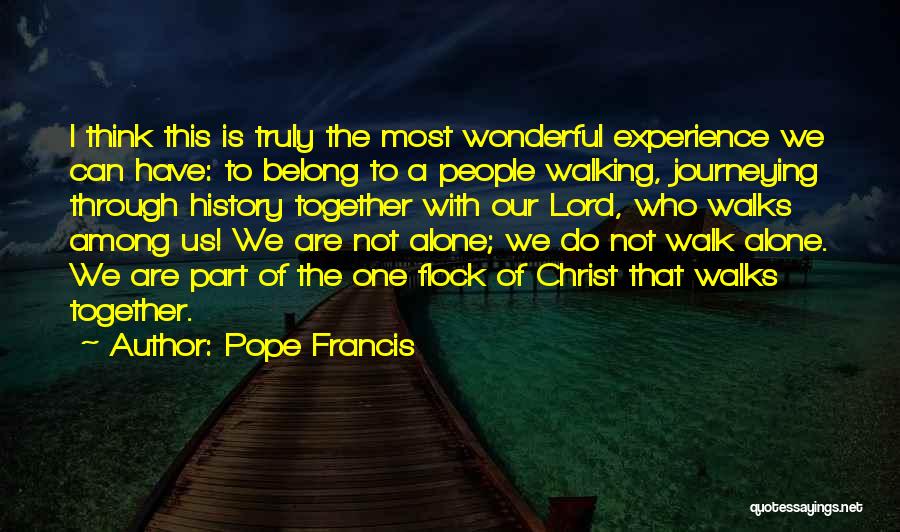 He Who Walks Alone Quotes By Pope Francis