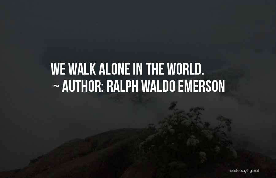 He Who Walks Alone Quotes By Ralph Waldo Emerson