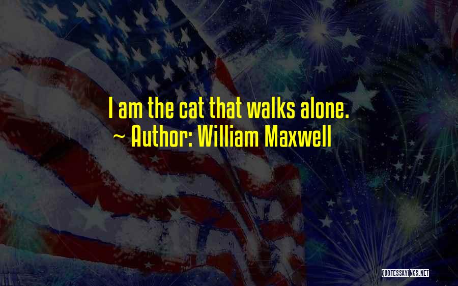 He Who Walks Alone Quotes By William Maxwell