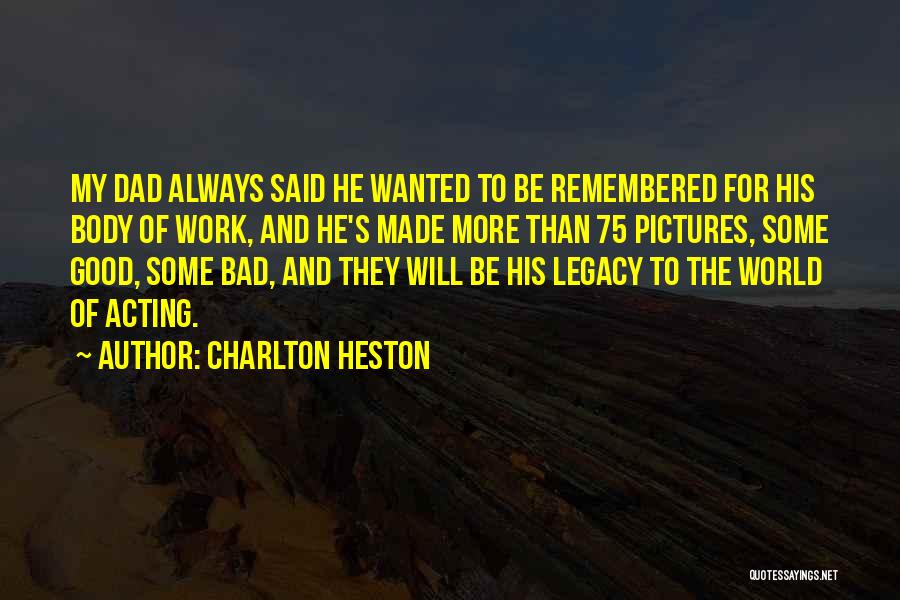 He Will Always Be Remembered Quotes By Charlton Heston